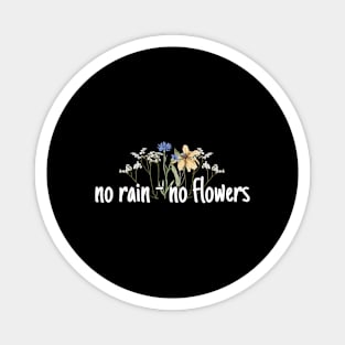 No rain - no flowers Magnet